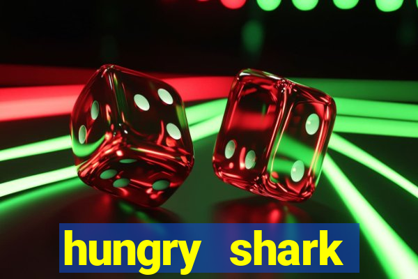 hungry shark evolution dinheiro infinito 2024